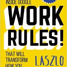 Work Rules!: Insights from Inside Google That Will Transform How You Live & Lead | Laszlo Bock